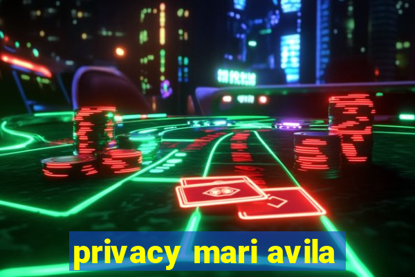 privacy mari avila